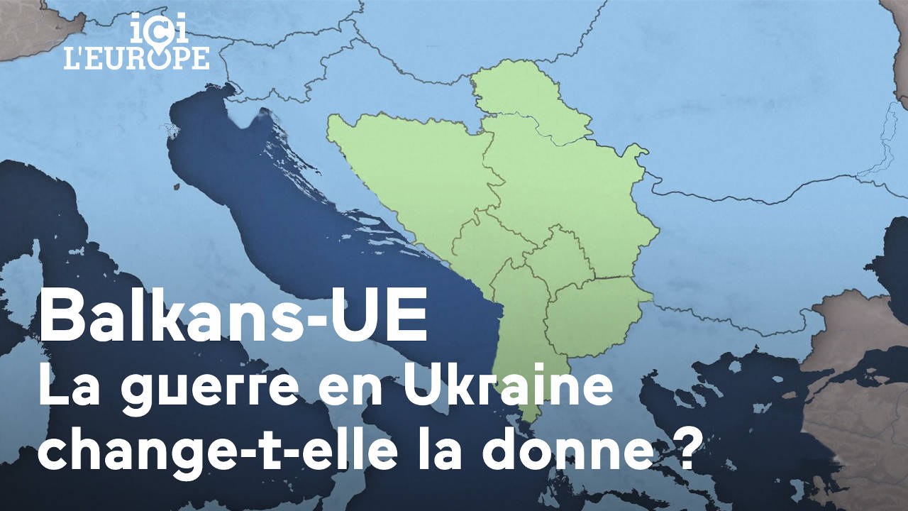 Balkans-ue: la guerre en ukraine change la donne?